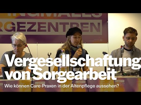 Vergesellschaftung von Sorgearbeit: Wie können Care-Praxen in der Altenpflege aussehen?