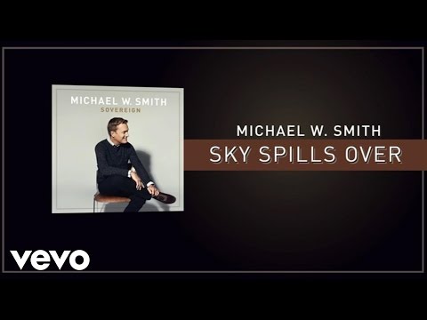 Michael W. Smith - Sky Spills Over (Lyric Video)