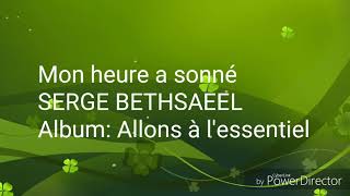 Mon heure a sonné - Serge Bethsaleel - musique chrétienne