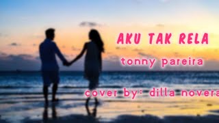 Download lagu AKU TAK RELA- tonny Pareira, cover lirik, (cover by dilla novera) mp3