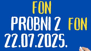 fon drugi probni 22.07.2025