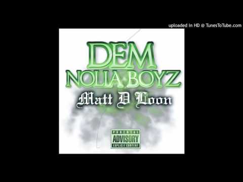 Matt D Loon - Dem Nolia Boyz (freestyle)