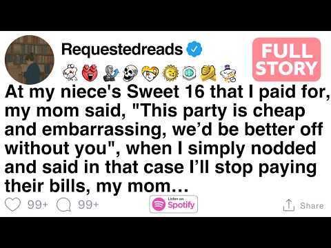 At my niece’s Sweet 16 I paid for, Mom said it was cheap, so I stopped paying bills. [FULL STORY]