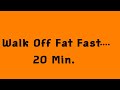 WALK off FAT FAST 20 Min FAT BURNING WALK off FAT FAST 20 Min FAT BURNING