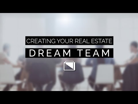 Creating Your Real Estate Dream Team