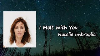 Natalie Imbruglia - I Melt With You  Lyrics
