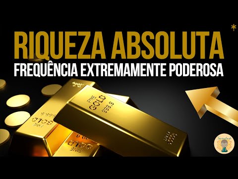 RIQUEZA ABSOLUTA - Frequência Extremamente Poderosa