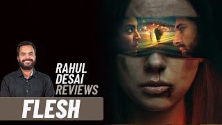 Flesh | Swara Bhasker | Akshay Oberoi | Rahul Desai Reviews | Film Companion