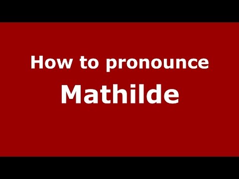 How to pronounce Mathilde