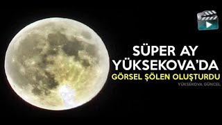 Süper Ay Yüksekova’da Görsel Şölen Oluşturdu