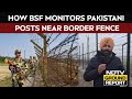 India Pakistan News How BSF Monitors Pakistani Posts Launch Pads Near Indian Border Fence