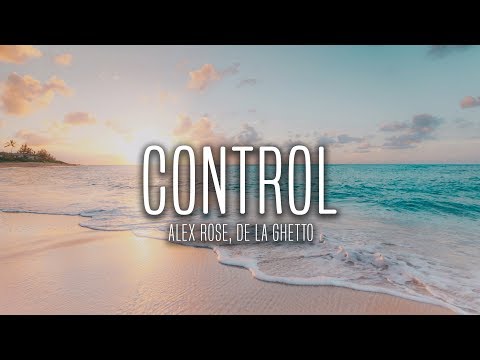 Alex Rose - Control (Lyrics / Letra) ft. De La Ghetto