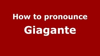 How to pronounce Giagante