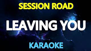 LEAVING YOU - Session Road (KARAOKE Version)