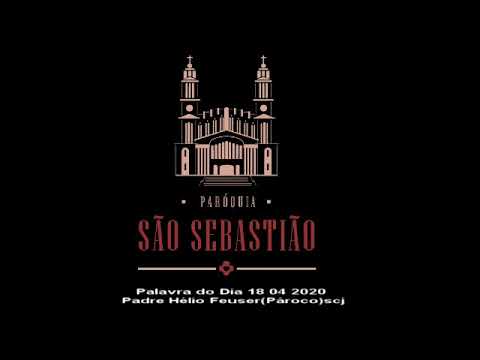 Palavra do Dia 18 04 2020 Padre Hélio Feuser(Pároco)scj