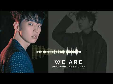 We Are ~ Woo Won Jae Ft GRAY