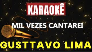 Karaokê - Mil vezes cantarei - Gusttavo Lima 🎤🎤