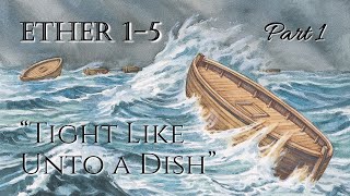 Come Follow Me - Ether 1-5 (part 1): "Tight Llike Unto a Dish"