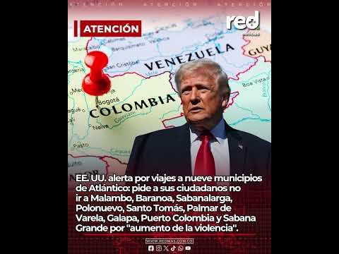 EE. UU. alerta por viajes a nueve municipios de Atlántico: pide a sus ciudadanos no ir a Malambo