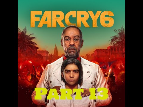 Far Cry 6 Gameplay Walkthrough - Part 13 (No Commentary)