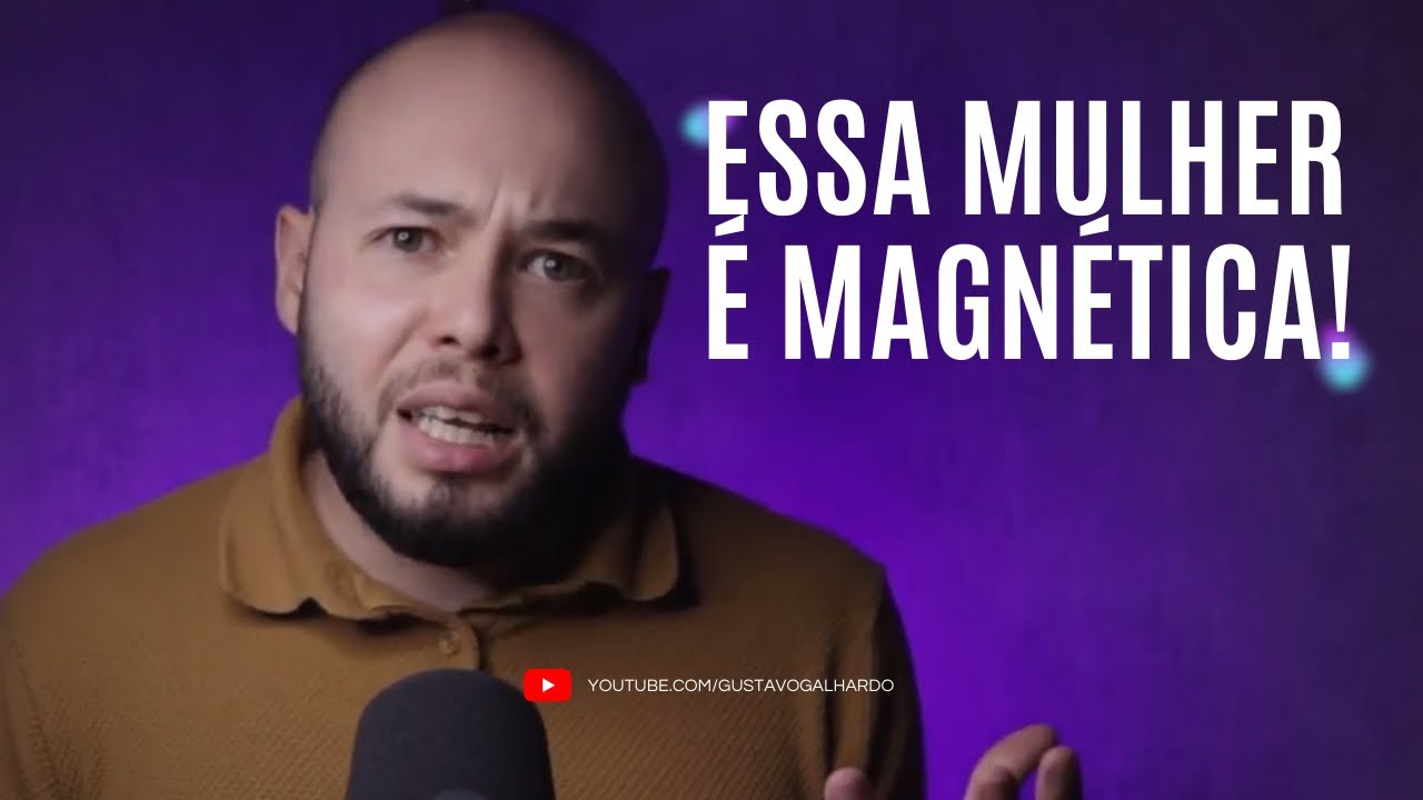 O SEGREDO DAS MULHERES MAGNÉTICAS // Gustavo Galhardo