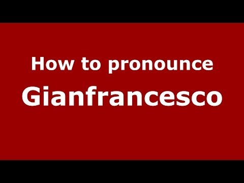 How to pronounce Gianfrancesco