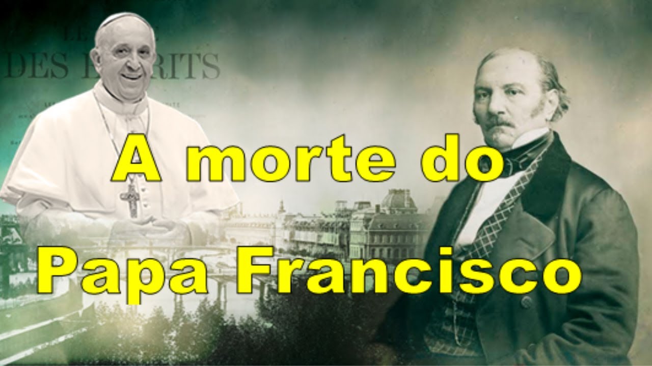 A morte do Papa Francisco - uma visão espírita