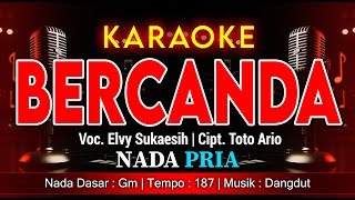 Download lagu BERCANDA - KARAOKE DANGDUT NADA PRIA / COWOK | ELVY SUKAESIH (TANPA VOKAL) mp3