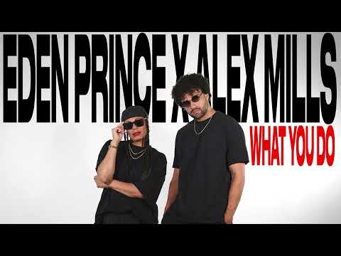 Eden Prince x Alex Mills - What You Do (Official Audio)