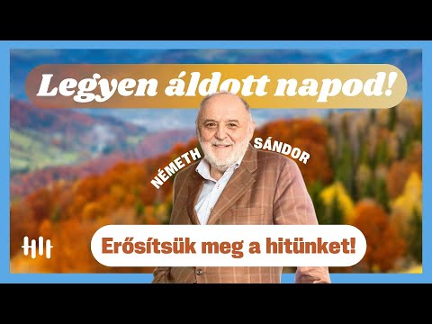 Németh Sándor - Erősítsük meg a hitünket! - Legyen áldott napod!