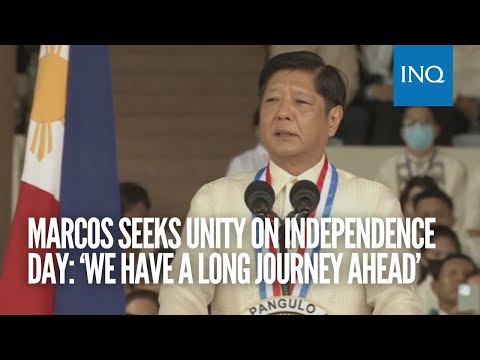 Marcos seeks unity on Independence Day: ‘We have a long journey ahead’