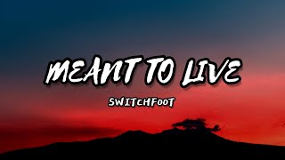 SWITCHFOOT - MEANT TO LIVE | LYRICS