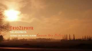 Trio Zephyr: Teaser Taladjinata