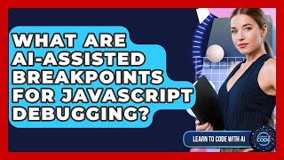 What Are AI-assisted Breakpoints For JavaScript Debugging? - Learning To Code With AI