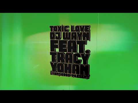 Dj Wayn - Toxic Love feat.  Yohan & Tracy (Official Lyrics Video)