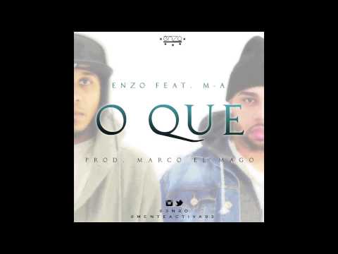 Enzo Feat.  M-A  - O Que (Prod. Marco El Mago) #Enzo #3N2O #ElMaestro #ElSen6