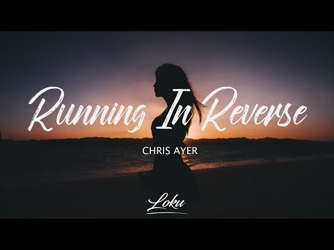 Chris Ayer - Running in Reverse (Lyrics)