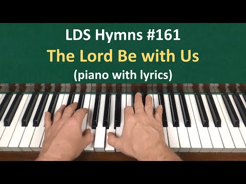 (#161) The Lord Be with Us (LDS Hymns - piano with lyrics)