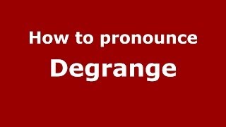 How to pronounce Degrange