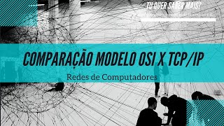 Redes de Computadores - Comparação Modelo OSI x TCP/IP