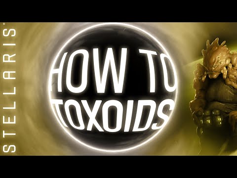 How To Be Toxoids | Stellaris How-To Series