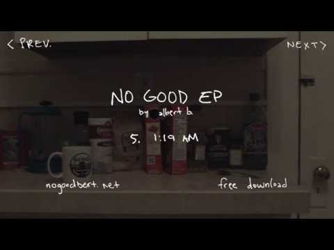 5. 1:19 AM - No Good EP - albert b.