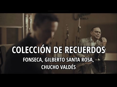 Fonseca, Gilberto Santa Rosa, Chucho Valdés - Colección de recuerdos (Letra/Lyrics)