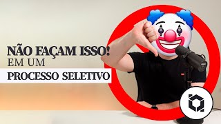 O que NÃO FAZER em um processo seletivo #tech #dev | #balta