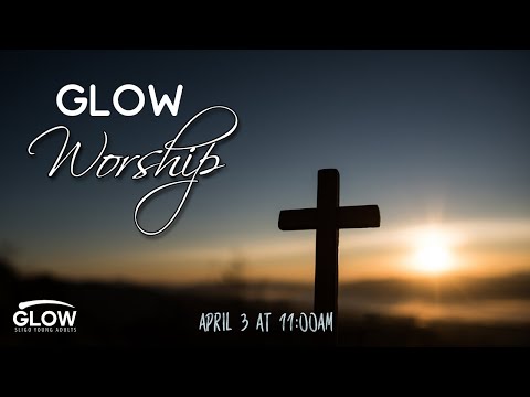 GLOW Worship | United by Christ's Sacrifice | April 03, 2021