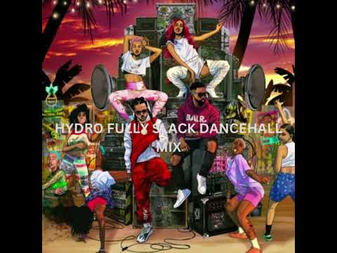 HYDRO FULLY SLACK DANCEHALL MIX