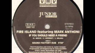 Fire Island Featuring Mark Anthoni - If You Should Need A Friend (Sound Factory Dub)