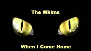The Whims - When I Come Home