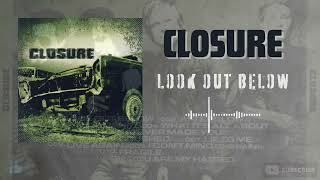 Closure - Look Out Below (HQ)