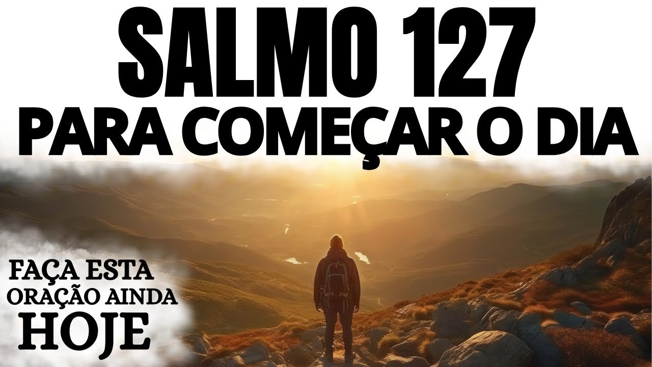 SALMO 127 PARA COMEÇAR O DIA COM DEUS | ORAÇÃO PODEROSA